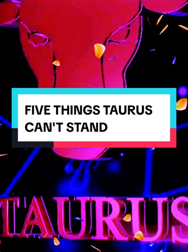 Five Things Taurus Can't Stand: Key Insights