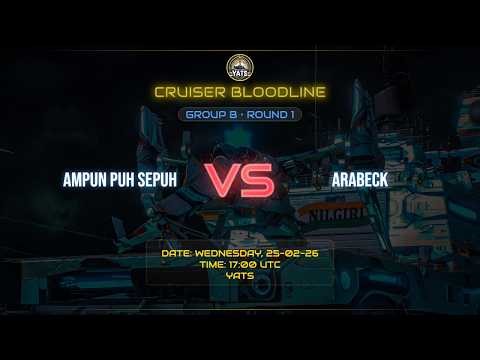 CRUISER BLOODLINE || R1 || GROUP B || MATCH 2 || AMPUN PUH SEPUH VS ARABECK