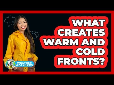 What Creates Warm And Cold Fronts?