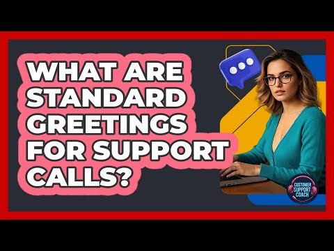 What Are Standard Greetings For Support Calls?
