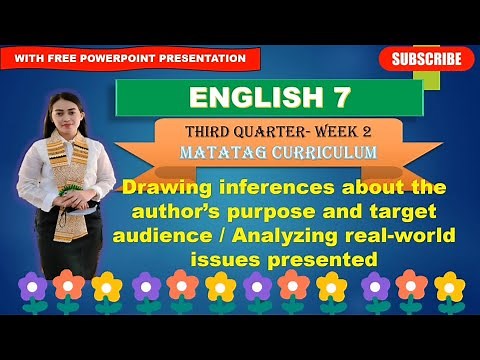 ENGLISH 7: Quarter 3- Week 2: DRAWING INFERENCES ABOUT THE AUTHOR'S PURPOSE AND TARGET AUDIENCE