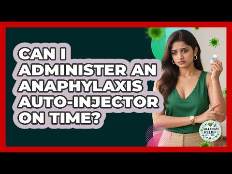 Can I Administer An Anaphylaxis Auto-Injector On Time? - Allergy Relief Guide