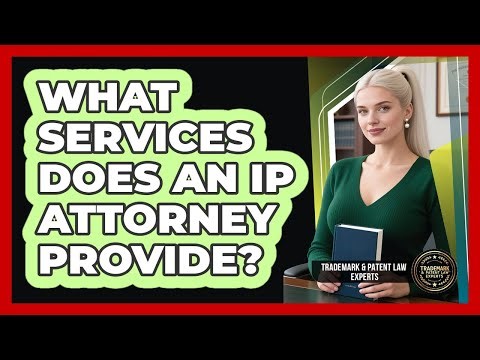 What Services Does An IP Attorney Provide?