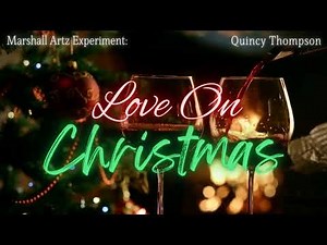 "Love On Christmas" Marshall Artz Experiment & Quincy Thompson (Prod By Marshall Artz Productionz)