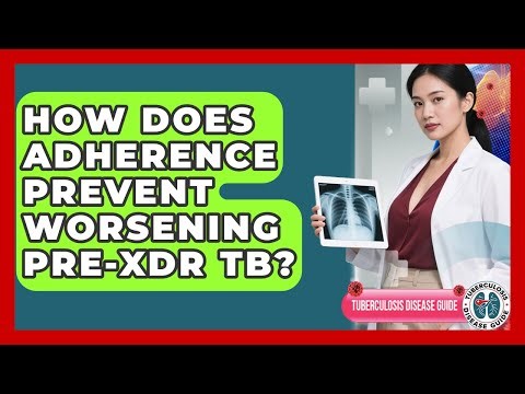 How Does Adherence Prevent Worsening Pre-XDR TB? - Tuberculosis Disease Guide