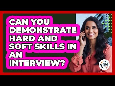 Can You Demonstrate Hard And Soft Skills In An Interview?