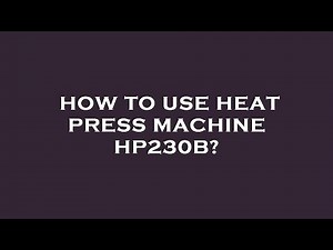 How to use heat press machine hp230b?