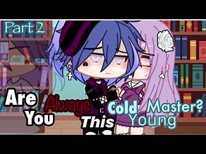 Are You Always This Cold Young Master? | GCMM/GCM | Part 2/3 |
