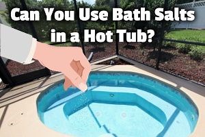 Can You Use Bath Salts in a Hot Tub? (No, but you can use this)