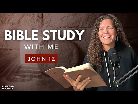 John 12 | Mary's Extravagant Gift To Jesus Shows TRUE Devotion [Bible Study WITH Me]