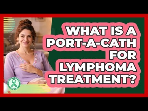 What Is A Port-a-Cath For Lymphoma Treatment?