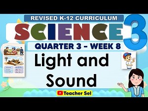 Science 3 Quarter 3 Week 8 Revised K-12 - Light and Sound