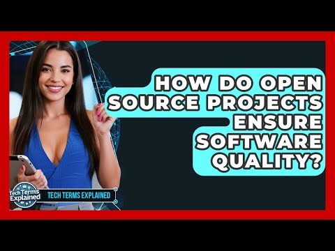 How Do Open Source Projects Ensure Software Quality? - Tech Terms Explained