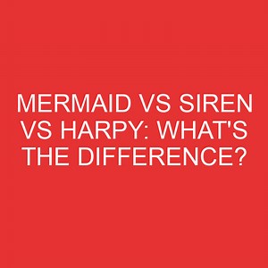 Mermaid Vs Siren Vs Harpy: What's The Difference? » Differencess