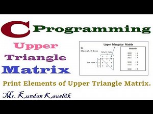 Upper Triangle Matrix : Write a C program to print their elements ? हिंदी में सीखो|