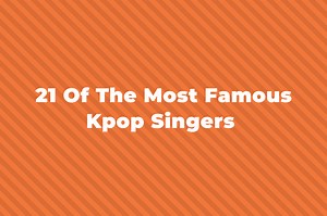 21 Of The Greatest And Most Famous Kpop Singers
