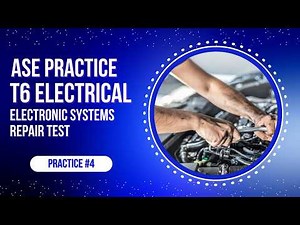 ASE T6 Electrical Systems Practice Test #4 (50 Questions with Answers & Explanations)