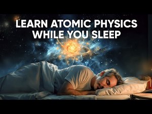 How atomic physics explains nature of reality | Sleep-Inducing Science