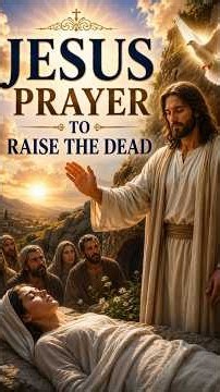 Jesus Prayer to Raise the Dead #god #love #jesus #prayer #devotional