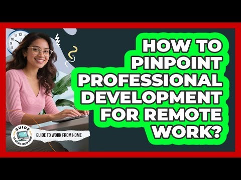 How To Pinpoint Professional Development For Remote Work?