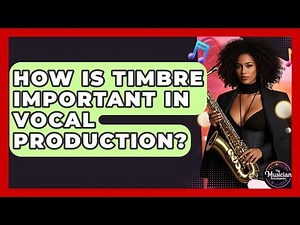 How Is Timbre Important In Vocal Production? - The Musician Encyclopedia