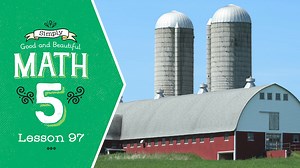 Lesson 97 | Simply Good and Beautiful Math 5