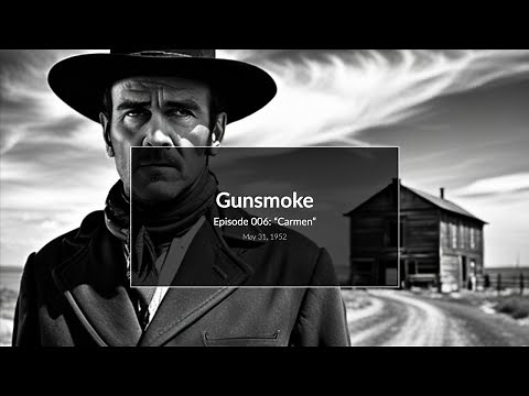 Gunsmoke - Episode 6: "Carmen" - May 31, 1952 (Old Time Radio)