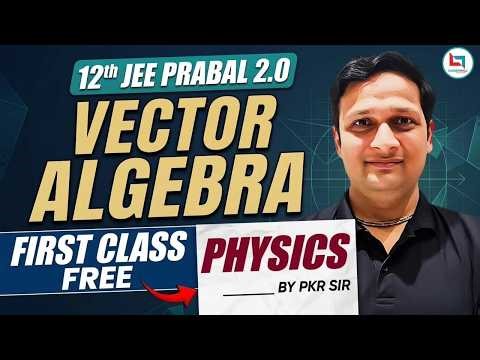 Vector Algebra | Class 12 Physics | Physics for JEE | Vector Algebra by PKR Sir #physics