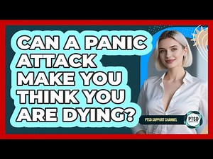 Can A Panic Attack Make You Think You Are Dying?