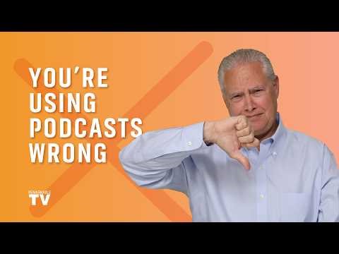 How to Get MORE Value from Podcasts