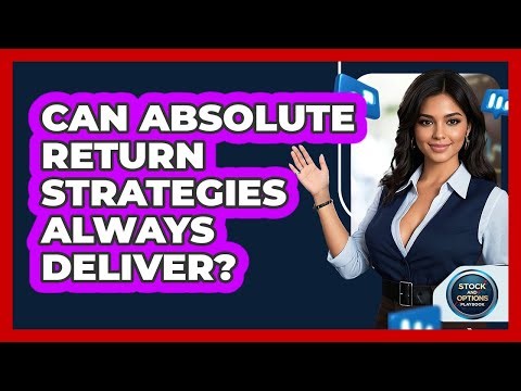 Can Absolute Return Strategies Always Deliver?