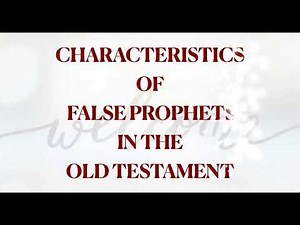 CHARACTERISTICS OF FALSE PROPHETS IN THE OLD TESTAMENT | characteristics of false prophets