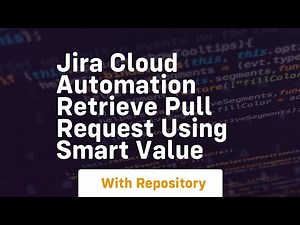 Jira cloud automation retrieve pull request using smart value