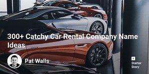 300  Catchy Car Rental Company Name Ideas - Starter Story