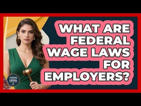 What Are Federal Wage Laws For Employers?