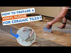 How to Prepare a Vinyl Floor for Ceramic Tiles