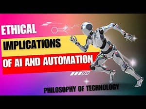 Philosophy of Technology: Ethical Implications of AI and Automation