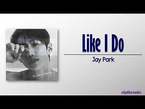 Jay Park – Like I Do (Jay Park Remix) [Rom|Eng Lyric]