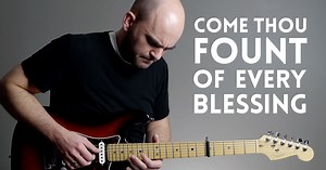 Come Thou Fount of Every Blessing - Mormon Guitar