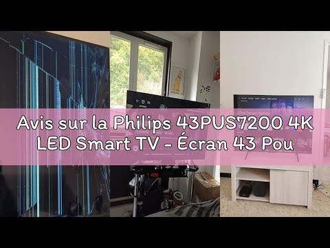 Avis sur la Philips 43PUS7200 4K LED Smart TV - Écran 43 Pouces avec Plateforme Pixel Precise Ultra