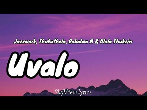 Uvalo lyrics - Jazzwork, Thukuthela, Babalwa M & Dlala Thukzin