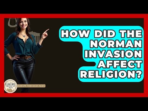 How Did The Norman Invasion Affect Religion? - Europe Through the Ages