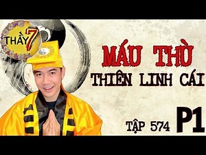 CHUYỆN MA CHÚ 3 DUY | TẬP 574 (p1) MÁU THÙ THIÊN LINH CÁI - Thầy 7