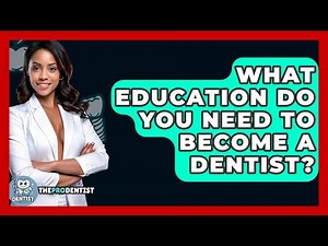 What Education Do You Need To Become A Dentist? - The Pro Dentist