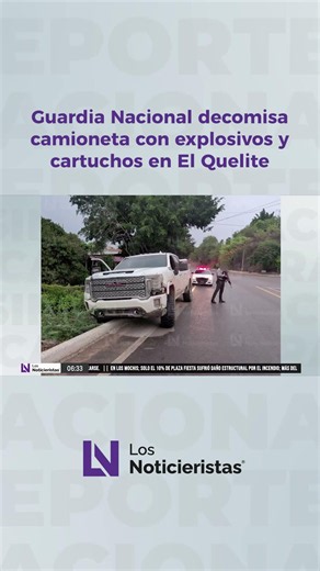 National Guard seizes truck with explosives and ammunition in El Quelite