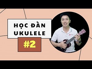 Learn to play Ukulele lesson 2 | Learn to play basic Ukulele | Nguyen Xuan Tung | Learn Ukulele o...