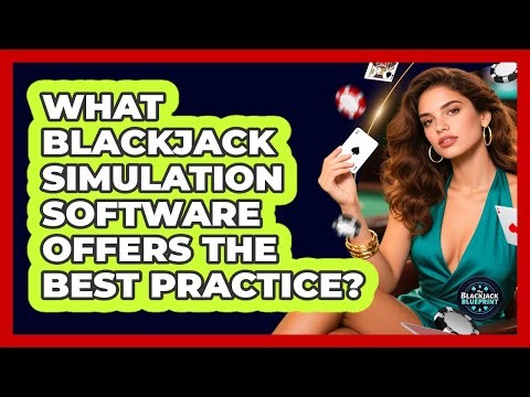 What Blackjack Simulation Software Offers The Best Practice? - The Blackjack Blueprint