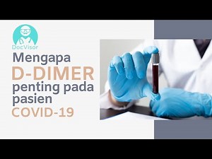 Apa itu Pemeriksaan D Dimer dan hubungannya dengan kekentalan darah pada COVID-19?