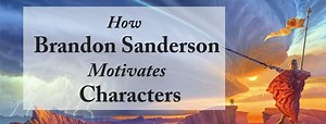 How Brandon Sanderson Motivates His (Incredible) Main Characters | P. S. Hoffman