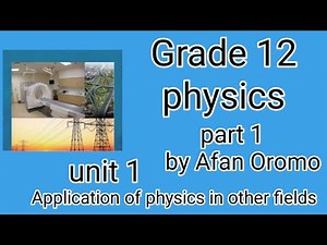 Grade 12 physics Unit 1 Application of Physics in other fields| part 1 New Curriculum by Afan Oromo